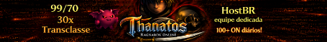 ThanatosRO ~ 99/70 ~ 100+ON! ThanatosRO ~ 99/70 ~ 100+ON!